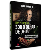 UM CIRURGIÃO SOB O OLHAR DE DEUS: UMA INTRODUÇÃO ÀS CIÊNCIAS DO CÉREBRO, DA MENTE E DO ESPÍRITO