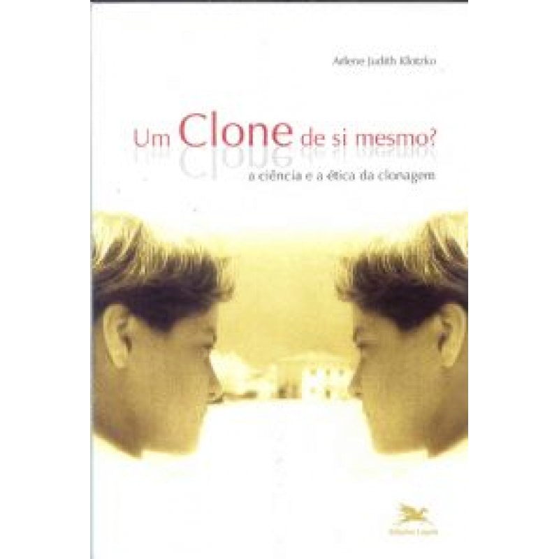 Um clone de si mesmo? - A ciência e a ética da clonagem - Enfoques e Perspectivas