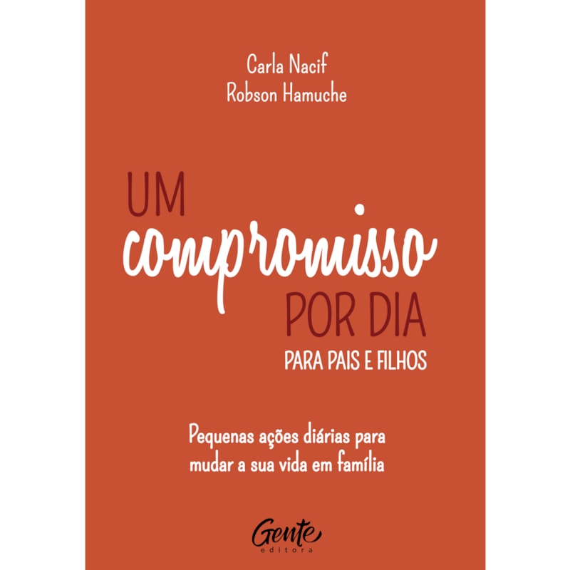 UM COMPROMISSO POR DIA PARA PAIS E FILHOS: PEQUENAS AÇÕES DIÁRIAS PARA MUDAR A SUA VIDA EM FAMÍLIA.