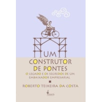 Um construtor de pontes: o legado e os segredos de um embaixador empresarial
