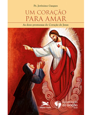 UM CORAÇÃO PARA AMAR: AS DOZE PROMESSAS DO CORAÇÃO DE JESUS