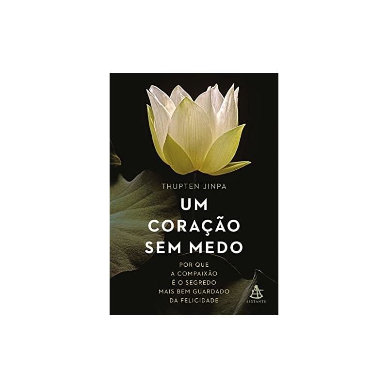 UM CORAÇÃO SEM MEDO: POR QUE A COMPAIXÃO É O SEGREDO MAIS BEM GUARDADO DA FELICIDADE