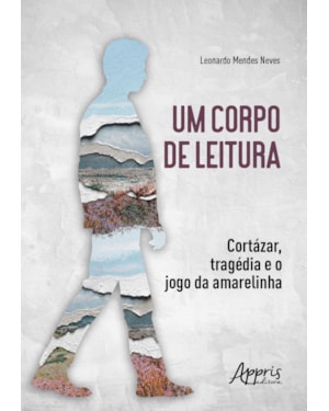 UM CORPO DE LEITURA:: CORTÁZAR, TRAGÉDIA E O JOGO DA AMARELINHA