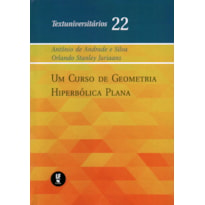 UM CURSO DE GEOMETRIA HIPERBÓLICA PLANA- TEXTUNIVERSITÁRIOS 22