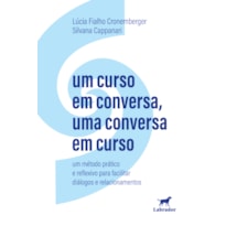 UM CURSO EM CONVERSA, UMA CONVERSA EM CURSO: UM MÉTODO PRÁTICO E REFLEXIVO PARA FACILITAR DIÁLOGOS&NBSP;E RELACIONAMENTOS