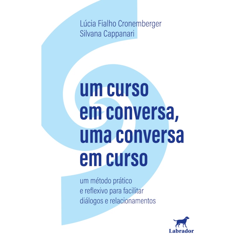 UM CURSO EM CONVERSA, UMA CONVERSA EM CURSO: UM MÉTODO PRÁTICO E REFLEXIVO PARA FACILITAR DIÁLOGOS&NBSP;E RELACIONAMENTOS