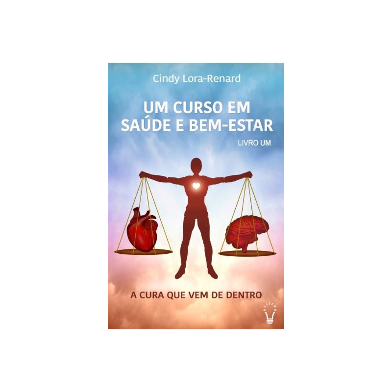 UM CURSO EM SAÚDE E BEM-ESTAR - A CURA QUE VEM DE DENTRO