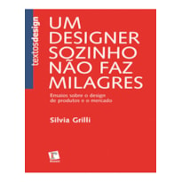 UM DESIGNER SOZINHO NAO FAZ MILAGRES - ENSAIOS SOBRE O DESIGN DE PRODUTOS - 1ª