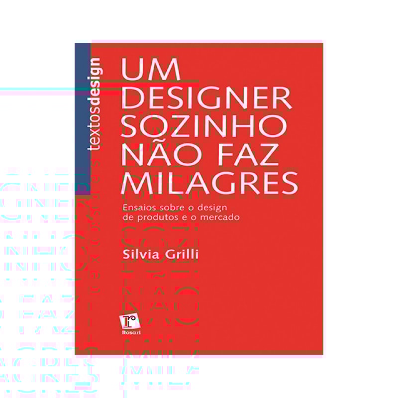 UM DESIGNER SOZINHO NAO FAZ MILAGRES - ENSAIOS SOBRE O DESIGN DE PRODUTOS - 1ª