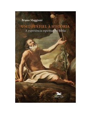 UM DEUS FIEL À HISTÓRIA: A EXPERIÊNCIA ESPIRITUAL NA BÍBLIA