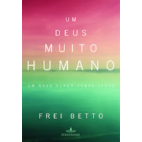 UM DEUS MUITO HUMANO