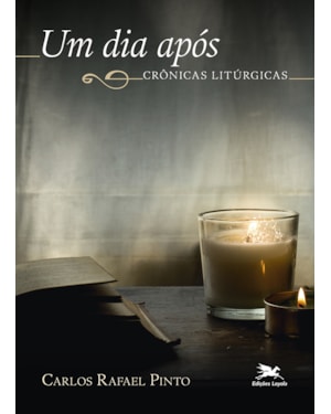 UM DIA APÓS: CRÔNICAS LITÚRGICAS