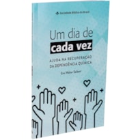 UM DIA DE CADA VEZ - AJUDA NA RECUPERAÇÃO DA DEPENDÊNCIA QUÍMICA: NOVA TRADUÇÃO NA LINGUAGEM DE HOJE (NTLH)