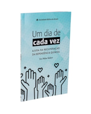 UM DIA DE CADA VEZ - AJUDA NA RECUPERAÇÃO DA DEPENDÊNCIA QUÍMICA: NOVA TRADUÇÃO NA LINGUAGEM DE HOJE (NTLH)