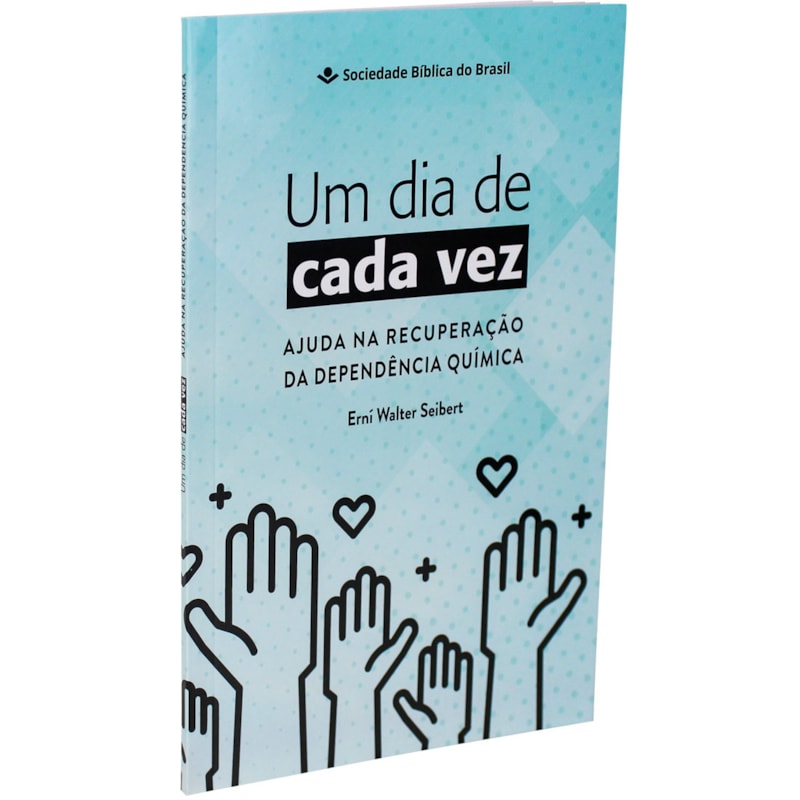 UM DIA DE CADA VEZ - AJUDA NA RECUPERAÇÃO DA DEPENDÊNCIA QUÍMICA: NOVA TRADUÇÃO NA LINGUAGEM DE HOJE (NTLH)