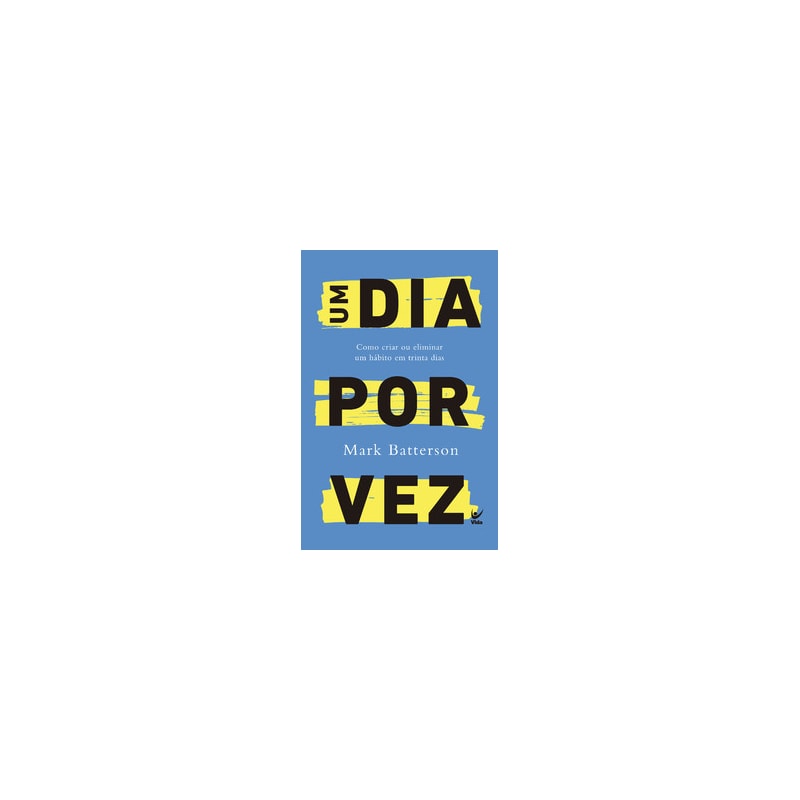 Um dia por vez: Como criar ou eliminar um hábito em trinta dias