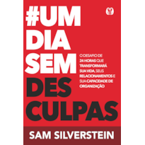 #Um dia sem desculpas (No excuses for a day): O desafio de 24 horas que transformará sua vida, seus relacionamentos e sua capacidade de organização