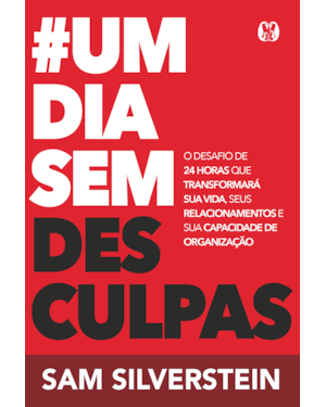 #Um dia sem desculpas (No excuses for a day): O desafio de 24 horas que transformará sua vida, seus relacionamentos e sua capacidade de organização