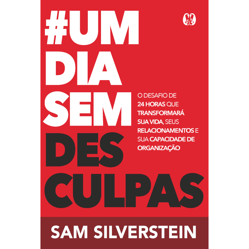 #Um dia sem desculpas (No excuses for a day): O desafio de 24 horas que transformará sua vida, seus relacionamentos e sua capacidade de organização