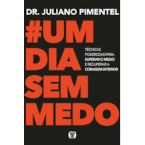 Um dia sem medo: Técnicas poderosas para superar o medo e recuperar a coragem interior