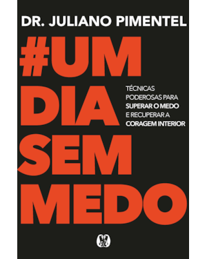 Um dia sem medo: Técnicas poderosas para superar o medo e recuperar a coragem interior