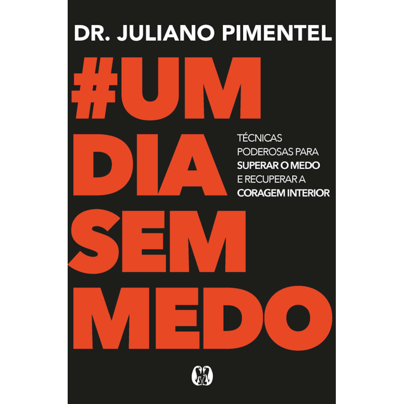 Um dia sem medo: Técnicas poderosas para superar o medo e recuperar a coragem interior