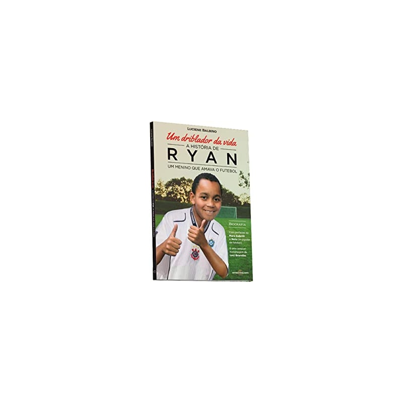 UM DRIBLADOR DA VIDA - A HISTÓRIA DE RYAN UM MENINO QUE AMAVA O FUTEBOL