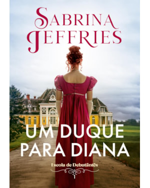 UM DUQUE PARA DIANA (ESCOLA DE DEBUTANTES - LIVRO 1)