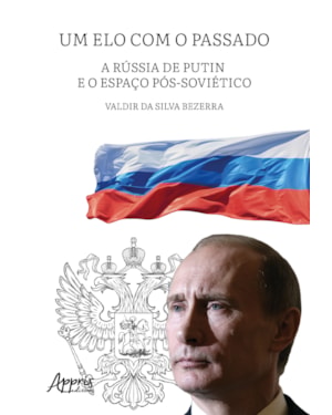 UM ELO COM O PASSADO: A RÚSSIA DE PUTIN E O ESPAÇO PÓS-SOVIÉTICO