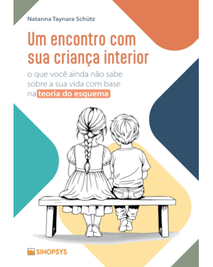 Um encontro com sua criança interior: o que você ainda não sabe sobre a sua vida com base na teoria do esquema