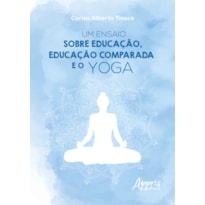 UM ENSAIO SOBRE EDUCAÇÃO, EDUCAÇÃO COMPARADA E O YOGA