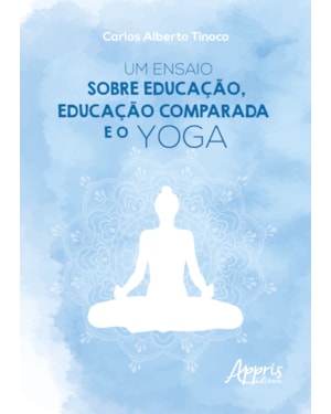UM ENSAIO SOBRE EDUCAÇÃO, EDUCAÇÃO COMPARADA E O YOGA