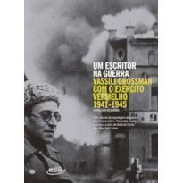 UM ESCRITOR NA GUERRA: VASSILI GROSSMAN COM O EXÉRCITO VERMELHO (1941-1945)