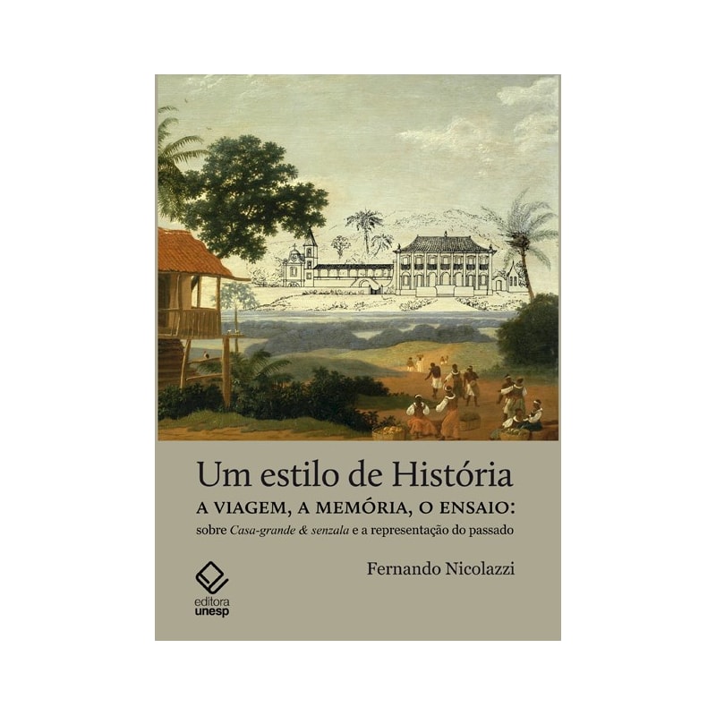 UM ESTILO DE HISTÓRIA: A VIAGEM, A MEMÓRIA, O ENSAIO: SOBRE CASA-GRANDE & SENZALA E A REPRESENTAÇÃO DO PASSADO
