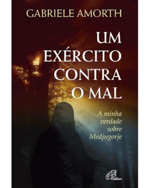 UM EXÉRCITO CONTRA O MAL - A MINHA VERDADE SOBRE MEDJUGORJE