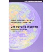 UM FUTURO INCERTO - MUDANCAS CLIMATICAS E A VIDA NO PLANETA - COL.DESAFIOS - 1ª