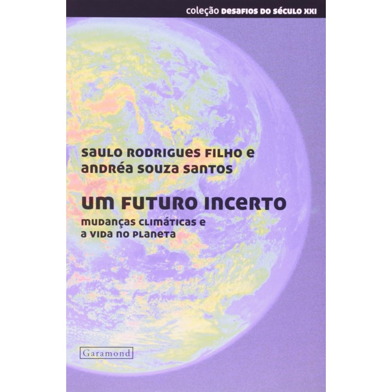 UM FUTURO INCERTO - MUDANCAS CLIMATICAS E A VIDA NO PLANETA - COL.DESAFIOS - 1ª