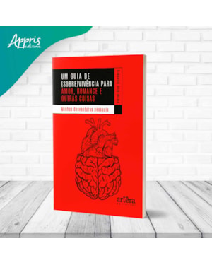 UM GUIA DE (SOBRE)VIVÊNCIA PARA AMOR, ROMANCE E OUTRAS COISAS: MINHAS DESVENTURAS PESSOAIS