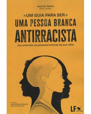 UM GUIA PARA SER UMA PESSOA BRANCA ANTIRRACISTA: OU ENTENDER AS PESSOAS BRANCAS DA SUA VIDA