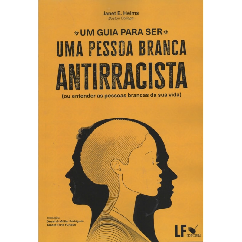 UM GUIA PARA SER UMA PESSOA BRANCA ANTIRRACISTA: OU ENTENDER AS PESSOAS BRANCAS DA SUA VIDA