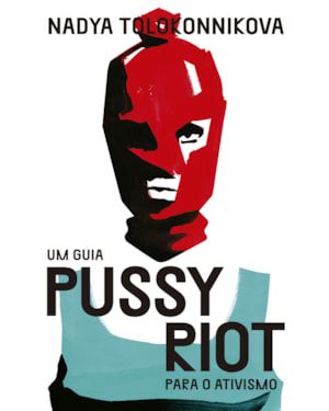 UM GUIA PUSSY RIOT PARA O ATIVISMO