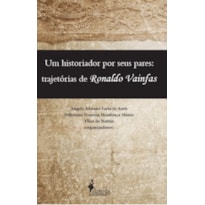 Um historiador por seus pares: trajetórias de Ronaldo Vainfas