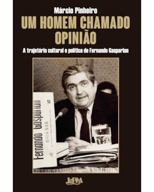 Um homem chamado opinião: A trajetória política e cultural de Fernando Gasparian
