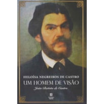 UM HOMEM DE VISAO - JOAO BATISTA DE CASTRO