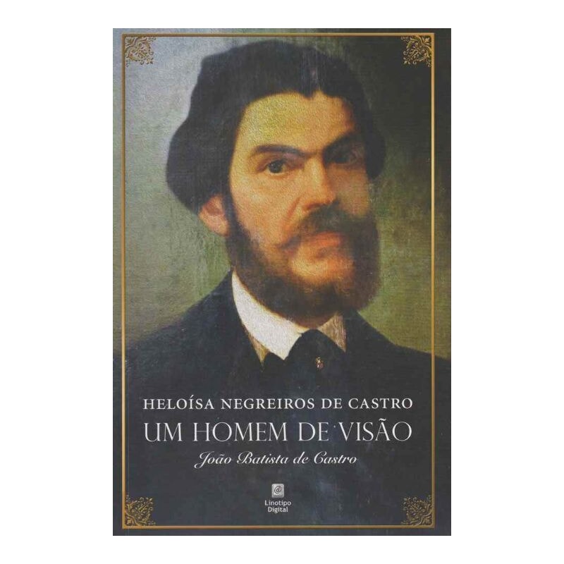 UM HOMEM DE VISAO - JOAO BATISTA DE CASTRO