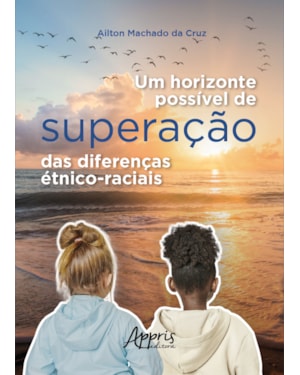 UM HORIZONTE POSSÍVEL DE SUPERAÇÃO DAS DIFERENÇAS ÉTNICO-RACIAIS