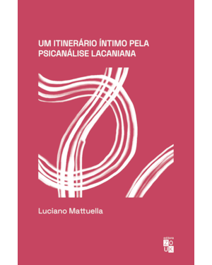 UM ITINERÁRIO ÍNTIMO PELA PSICANÁLISE LACANIANA