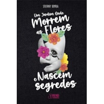 Um Jardim Onde Morrem as Flores e Nascem Segredos