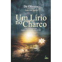 UM LÍRIO NO CHARCO: UMA HISTÓRIA DE AMOR, RESGATE E MISERICÓRDIA ALÉM DA VIDA