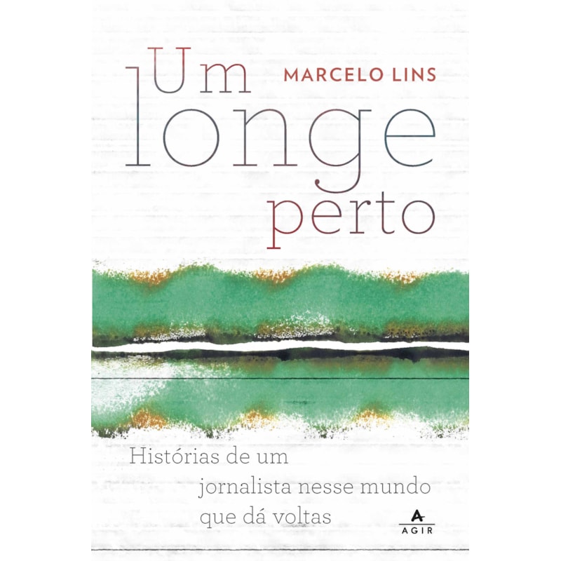 UM LONGE PERTO: HISTÓRIAS DE UM JORNALISTA NESSE MUNDO QUE DÁ VOLTAS